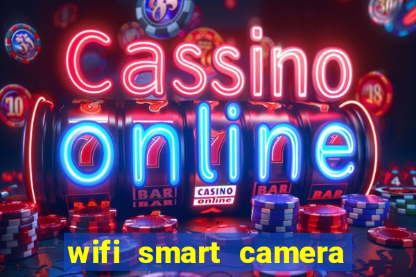 wifi smart camera easy to achieve real time remote viewing